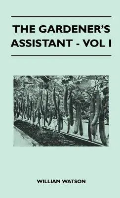 Der Assistent des Gärtners - Band I - The Gardener's Assistant - Vol I