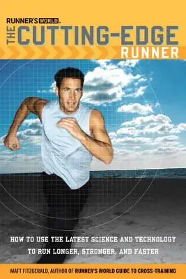 Runner's World Der Spitzenreiter unter den Läufern: Wie man die neueste Wissenschaft und Technologie nutzt, um länger, stärker und schneller zu laufen - Runner's World The Cutting-Edge Runner: How to Use the Latest Science and Technology to Run Longer, Stronger, and Faster