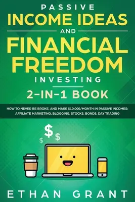 Passive Einkommensideen und finanzielle Freiheit, 2 in 1 Buch: Wie Sie nie pleite sein werden und 10.000 Dollar/Monat an passivem Einkommen verdienen: Affiliate Marketi - Passive Income Ideas And Financial Freedom Investing, 2 in 1 Book: How to Never Be Broke, and Make $10,000/Month in Passive Incomes: Affiliate Marketi