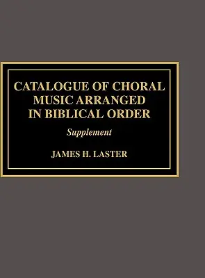 Katalog der Chormusik in biblischer Ordnung: Beilage zu - Catalogue of Choral Music Arranged in Biblical Order: Supplement to