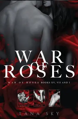 Die komplette Rosenkrieg-Trilogie: Eine dunkle Mafia-Romanze: XV, VII und I: Das Rosenkrieg-Universum - The Complete War of Roses Trilogy: A Dark Mafia Romance: XV, VII and I: War of Roses Universe