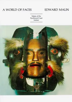 Eine Welt voller Gesichter: Masken der Indianer der Nordwestküste - A World of Faces: Masks of the Northwest Coast Indians