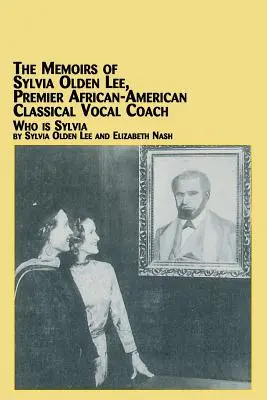 Die Memoiren von Sylvia Olden Lee, führende afroamerikanische Gesangslehrerin für klassische Musik Wer ist Sylvia? - The Memoirs of Sylvia Olden Lee, Premier African-American Classical Vocal Coach Who Is Sylvia