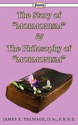 Die Geschichte des Mormonismus & Die Philosophie des Mormonismus - The Story of Mormonism & The Philosophy of Mormonism