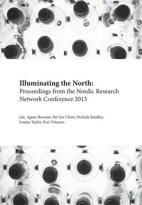 Den Norden erhellen: Proceedings der Konferenz des Nordischen Forschungsnetzwerks 2013 - Illuminating the North: Proceedings from the Nordic Research Network Conference 2013