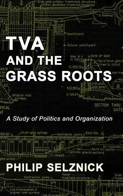 TVA und die Graswurzeln: Eine Studie über Politik und Organisation - TVA and the Grass Roots: A Study of Politics and Organization