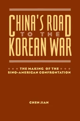 Chinas Weg in den Koreakrieg: Die Entstehung der amerikanisch-chinesischen Konfrontation - China's Road to the Korean War: The Making of the Sino-American Confrontation