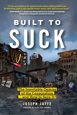 Gebaut um zu nerven: Der unausweichliche Niedergang des Unternehmens ... und wie man es retten kann? - Built to Suck: The Inevitable Demise of the Corporation...and How to Save It?