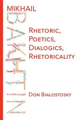 Mikhail Bakhtin: Rhetorik, Poetik, Dialogik, Rhetorikalität - Mikhail Bakhtin: Rhetoric, Poetics, Dialogics, Rhetoricality