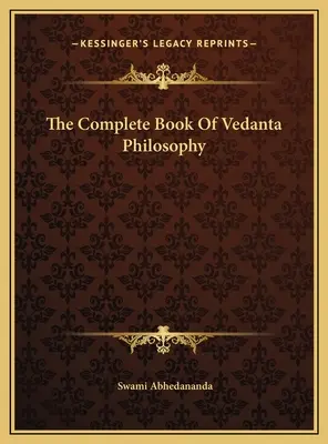 Das vollständige Buch der Vedanta-Philosophie - The Complete Book Of Vedanta Philosophy