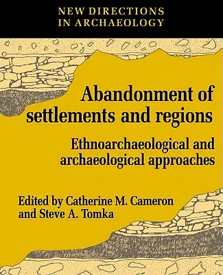 Die Aufgabe von Siedlungen und Regionen: Ethnoarchäologische und archäologische Annäherungen - The Abandonment of Settlements and Regions: Ethnoarchaeological and Archaeological Approaches