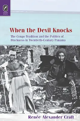 Wenn der Teufel anklopft: Die Kongo-Tradition und die Politik des Schwarzseins im Panama des zwanzigsten Jahrhunderts - When the Devil Knocks: The Congo Tradition and the Politics of Blackness in Twentieth-Century Panama