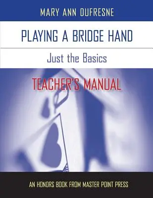Eine Bridge-Hand spielen: Just the Basics - Handbuch für Lehrer - Playing a Bridge Hand: Just the Basics Teacher's Manual