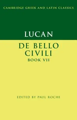 Lucan: de Bello Ciuili Buch VII - Lucan: de Bello Ciuili Book VII