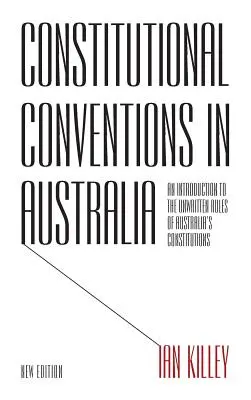 Verfassungskonventionen in Australien: Eine Einführung in die ungeschriebenen Regeln der australischen Verfassungen - Constitutional Conventions in Australia: An Introduction to the Unwritten Rules of Australia's Constitutions