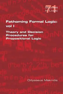 Ergründung der Formalen Logik: Band 1: Theorie und Entscheidungsverfahren der Aussagenlogik - Fathoming Formal Logic: Vol 1: Theory and Decision Procedures for Propositional Logic