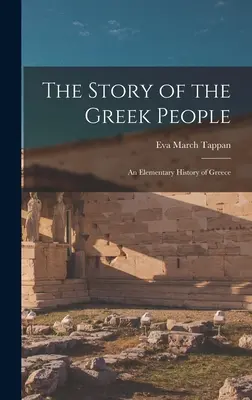 Die Geschichte des griechischen Volkes: Eine elementare Geschichte Griechenlands - The Story of the Greek People: An Elementary History of Greece