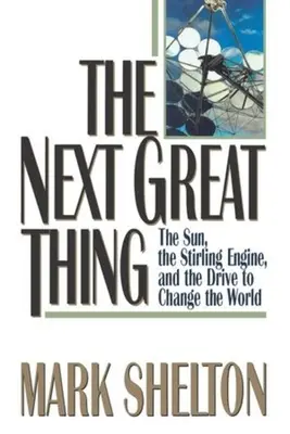 The Next Great Thing: Die Sonne, der Stirlingmotor und der Antrieb, die Welt zu verändern - The Next Great Thing: The Sun, the Stirling Engine and the Drive to Change the World