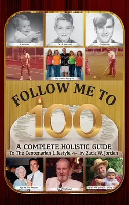 Follow Me To 100: Ein vollständiger, ganzheitlicher Leitfaden für den Lebensstil von Hundertjährigen - Follow Me To 100: A Complete Holistic Guide To The Centenarian Lifestyle