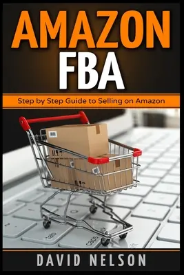 Amazon FBA: Schritt-für-Schritt-Anleitung zum Verkaufen auf Amazon - Amazon FBA: Step by Step Guide to Selling on Amazon