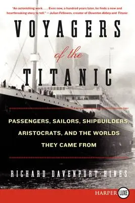 Reisende auf der Titanic: Passagiere, Matrosen, Schiffsbauer, Aristokraten und die Welten, aus denen sie stammten - Voyagers of the Titanic: Passengers, Sailors, Shipbuilders, Aristocrats, and the Worlds They Came from