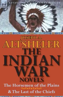 Die Indianerkriegsromane: Die Reiter der Prärie und der Letzte der Häuptlinge - The Indian War Novels: The Horsemen of the Plains & the Last of the Chiefs