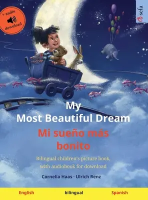 My Most Beautiful Dream - Mi sueo ms bonito (Englisch - Spanisch): Zweisprachiges Bilderbuch für Kinder, mit Hörbuch zum Download - My Most Beautiful Dream - Mi sueo ms bonito (English - Spanish): Bilingual children's picture book, with audiobook for download