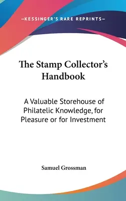 Das Handbuch des Briefmarkensammlers: Ein wertvoller Fundus an philatelistischem Wissen, zum Vergnügen oder als Investition - The Stamp Collector's Handbook: A Valuable Storehouse of Philatelic Knowledge, for Pleasure or for Investment