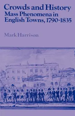 Menschenmengen und Geschichte: Massenphänomene in englischen Städten, 1790-1835 - Crowds and History: Mass Phenomena in English Towns, 1790-1835