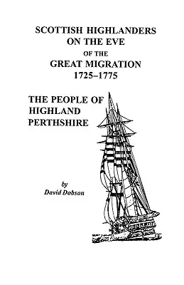 Schottische Hochlandbewohner am Vorabend der großen Migration, 1725-1775: Die Bewohner von Highland Perthshire - Scottish Highlanders on the Eve of the Great Migration, 1725-1775: The People of Highland Perthshire