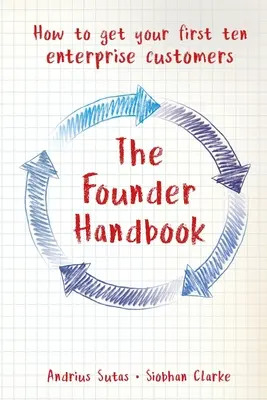 Das Gründerhandbuch: Wie Sie Ihre ersten zehn Unternehmenskunden gewinnen - The Founder Handbook: How to get your first ten enterprise customers