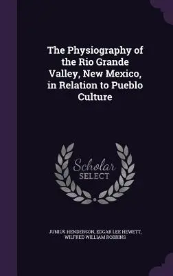 Die Physiographie des Rio Grande Valley, New Mexico, in Bezug auf die Pueblo-Kultur - The Physiography of the Rio Grande Valley, New Mexico, in Relation to Pueblo Culture