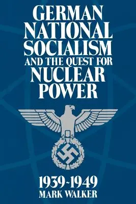 Der deutsche Nationalsozialismus und das Streben nach Kernenergie, 1939-49 - German National Socialism and the Quest for Nuclear Power, 1939-49