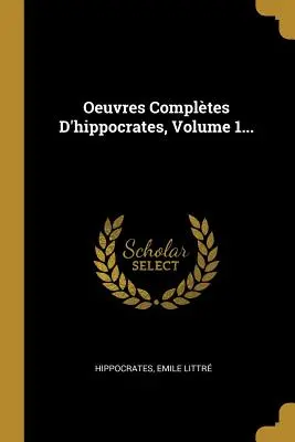Oeuvres Compltes D'Hippokrates, Band 1... - Oeuvres Compltes D'hippocrates, Volume 1...