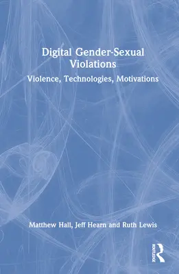 Digitale geschlechtsspezifische Gewalttaten: Gewalt, Technologien, Motivationen - Digital Gender-Sexual Violations: Violence, Technologies, Motivations