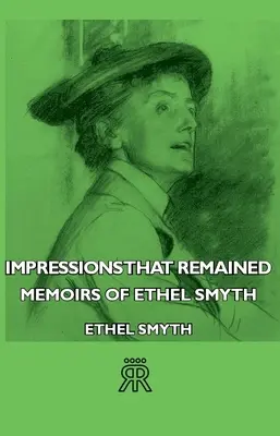 Eindrücke, die geblieben sind - Erinnerungen von Ethel Smyth - Impressions That Remained - Memoirs of Ethel Smyth