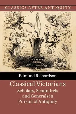 Klassische Viktorianer: Gelehrte, Schurken und Generäle auf der Suche nach der Antike - Classical Victorians: Scholars, Scoundrels and Generals in Pursuit of Antiquity