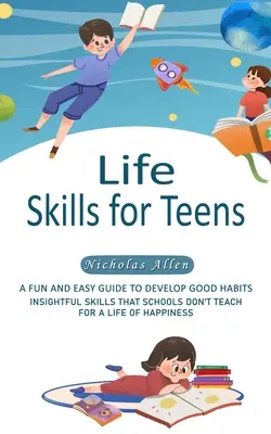 Lebenskompetenzen für Teenager: Ein spielerischer und einfacher Leitfaden zur Entwicklung guter Gewohnheiten - Life Skills for Teens: A Fun and Easy Guide to Develop Good Habits