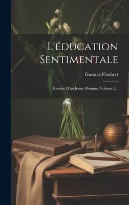 L'ducation Sentimentale: Histoire D'un Jeune Homme, Band 2... - L'ducation Sentimentale: Histoire D'un Jeune Homme, Volume 2...