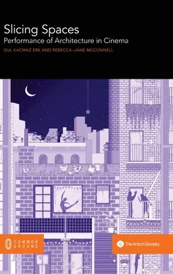 Slicing Spaces: Die Darstellung von Architektur im Kino - Slicing Spaces: Performance of Architecture in Cinema