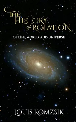 Die Geschichte der Rotation: Vom Leben, der Welt und dem Universum - The History of Rotation: Of Life, World, and Universe