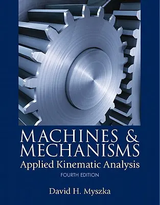 Maschinen und Mechanismen: Angewandte Kinematische Analyse - Machines & Mechanisms: Applied Kinematic Analysis