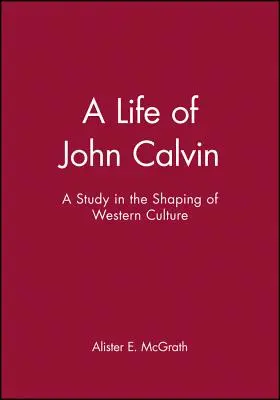 Das Leben von Johannes Calvin: Eine Studie über die Gestaltung der westlichen Kultur - A Life of John Calvin: A Study in the Shaping of Western Culture