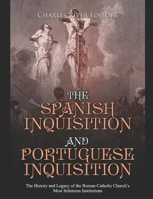 Die Spanische Inquisition und die Portugiesische Inquisition: Die Geschichte und das Erbe der berüchtigtsten Institutionen der römisch-katholischen Kirche - The Spanish Inquisition and Portuguese Inquisition: The History and Legacy of the Roman Catholic Church's Most Infamous Institutions
