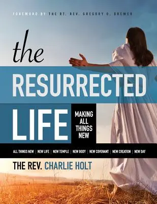 Das auferstandene Leben: Alle Dinge neu machen, Großdruckausgabe - The Resurrected Life: Making All Things New, Large Print Edition