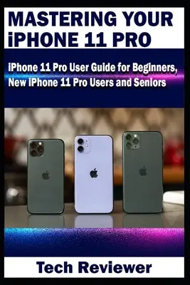 Das iPhone 11 Pro beherrschen: iPhone 11 Pro Benutzerhandbuch für Einsteiger, neue iPhone 11 Pro Benutzer und Senioren - Mastering Your iPhone 11 Pro: iPhone 11 Pro User Guide for Beginners, New iPhone 11 Pro Users and Seniors