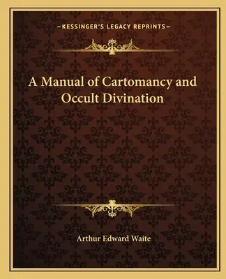 Ein Handbuch der Kartomantie und der okkulten Divination - A Manual of Cartomancy and Occult Divination