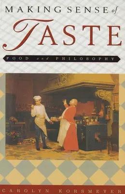 Den Sinn des Geschmacks erkennen: Essen und Philosophie - Making Sense of Taste: Food & Philosophy