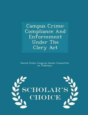 Campus-Kriminalität: Compliance und Durchsetzung unter dem Clery ACT - Scholar's Choice Edition - Campus Crime: Compliance and Enforcement Under the Clery ACT - Scholar's Choice Edition