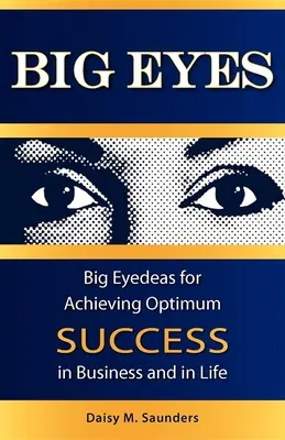 Big Eyes: Große Augen für optimalen Erfolg im Geschäft und im Leben - Big Eyes: Big Eyedeas for Achieving Optimum Success in Business and in Life